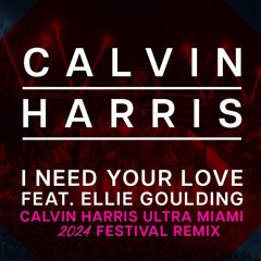 Calvin Harris Ft Ellie Goulding - I Need Your Love (Calvin Harris Ultra Miami 2024 Festival Remix)