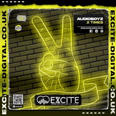 AudioBoyz - 2 Times [OUT NOW ON EXCITE DIGITAL]