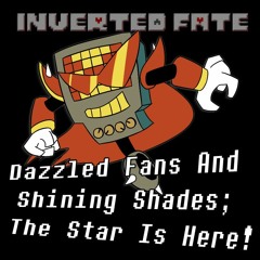 [Inverted Fate] Dazzled Fans And Shining Shades; The Star Is Here! (V2)