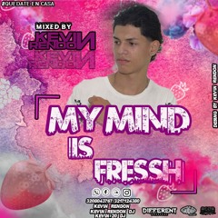 MY MIND IS FRESSH-MIXED BY:KEVIN RENDON
