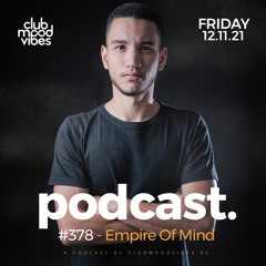 Club Mood Vibes Podcast #378 ─ Empire Of Mind