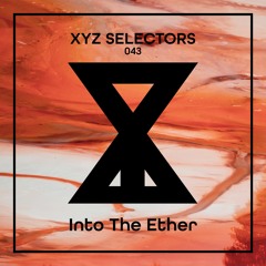 XYZ Selectors 043 - Into The Ether