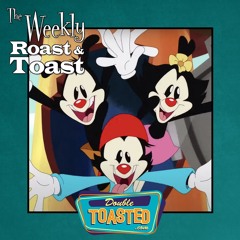 THE WEEKLY ROAST AND TOAST - 11 - 17 - 2020