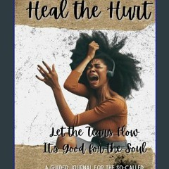 ebook read [pdf] ⚡ Heal the Hurt: A Guided Journal for the So-Called "Strong Black Woman" Full Pdf