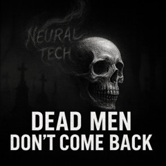 Neural Tech - Dead Men Don't Come Back (Original Mix)