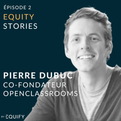 Equity Stories avec Pierre Dubuc d'OpenClassroom