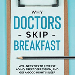 VIEW KINDLE 💚 Why Doctors Skip Breakfast: Wellness Tips to Reverse Aging, Treat Depr