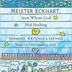 [Free] EPUB 💜 Meister Eckhart, from Whom God Hid Nothing: Sermons, Writings, and Say