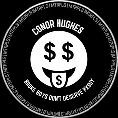 Conor Hughes - Broke Boys Don't Deserve Pxssy