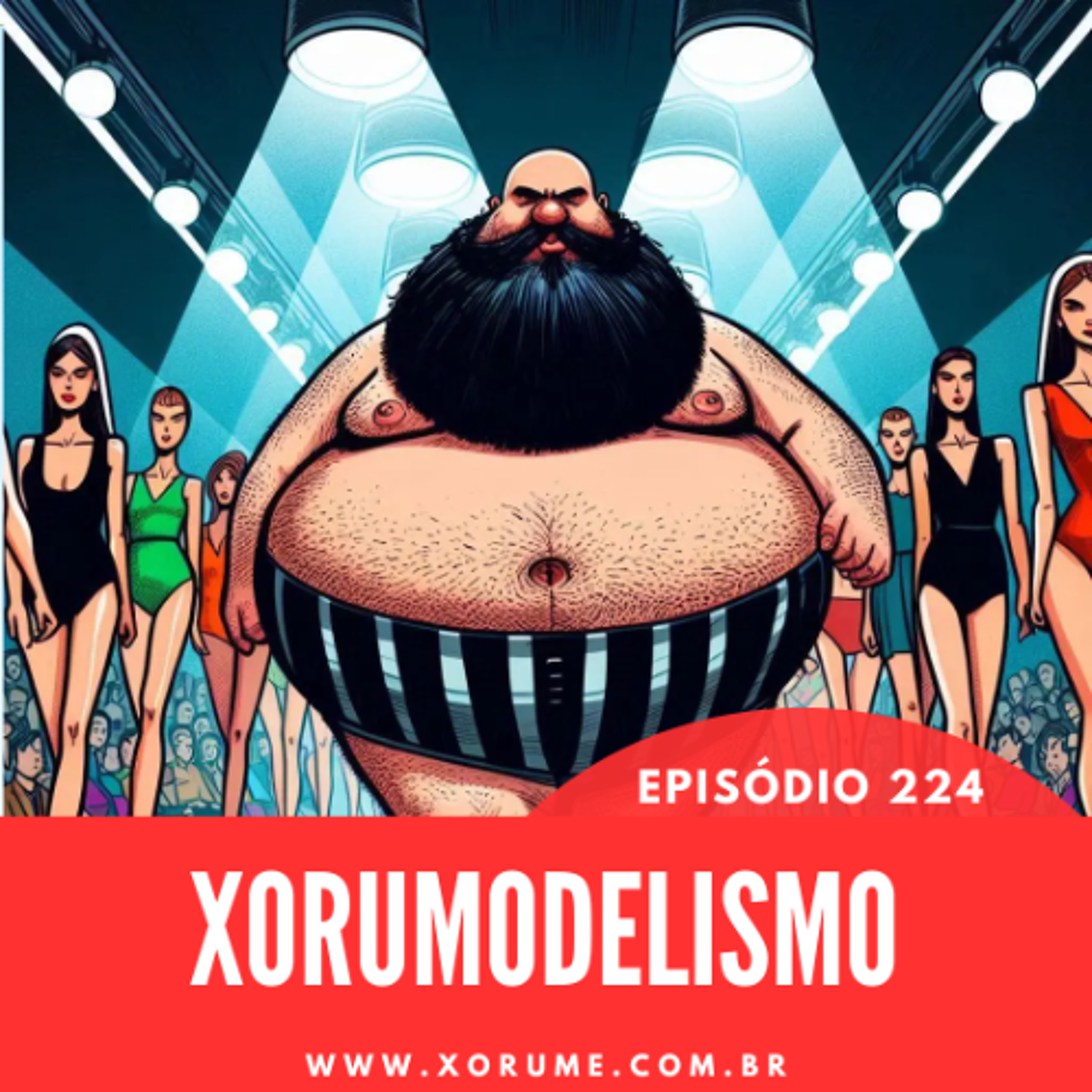 224 - EPISÓDIO 224 - XORUMODELISMO