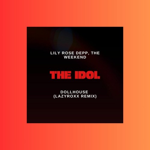 Lily-Rose Depp, The Weekend - Dollhouse (Lazyroxx bootleg)