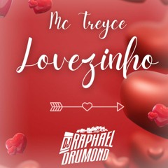 MC TREYCE - LOVEZINHO Prod. DJ RAPHAEL DRUMOND