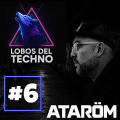 Lobos del Techno Podcast #6 ATARÖM