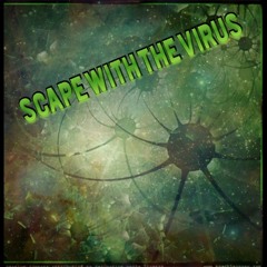 Scape With The Virus