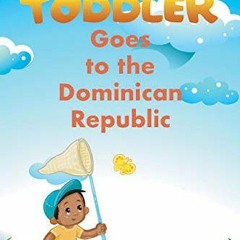 Open PDF The Traveling Toddler: Goes to the Dominican Republic by  JD Boumah &  RN Boumah