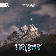 Imperialite & Anklebreaker Ft. Kel - Shine Like Stars (DWX Copyright Free)