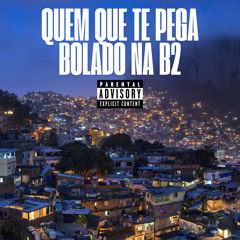 Quem Que Te Pega Bolado na B2 (feat. MC DI RAÇA)