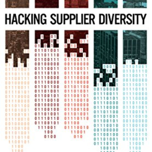 [View] PDF 💖 Hacking Supplier Diversity: Cracking the Code for the Business Case: Re