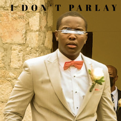 I DON’T PARLAY