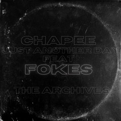 CHAPEE FEAT FOKES - JUST ANOTHER DAY (THE ARCHIVES)