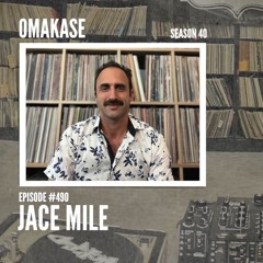 OMAKASE 490a, JACE MILE