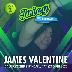 Juicy 2nd Birthday LIVE - James Valentine 1am - 2am