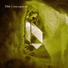 Cloz - Have A Good Trip  (Original Mix)