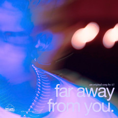 FAR AWAY FROM YOU