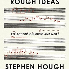 READ KINDLE √ Rough Ideas: Reflections on Music and More by  Stephen Hough KINDLE PDF