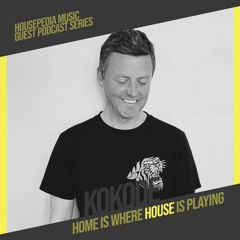 Home Is Where House Is Playing 123 [Housepedia Podcasts] I Kokode