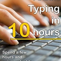 VIEW [EBOOK EPUB KINDLE PDF] Touch Typing in 10 hours: Spend a few hours now and gain