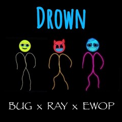 Drown ft. BUG & eWop