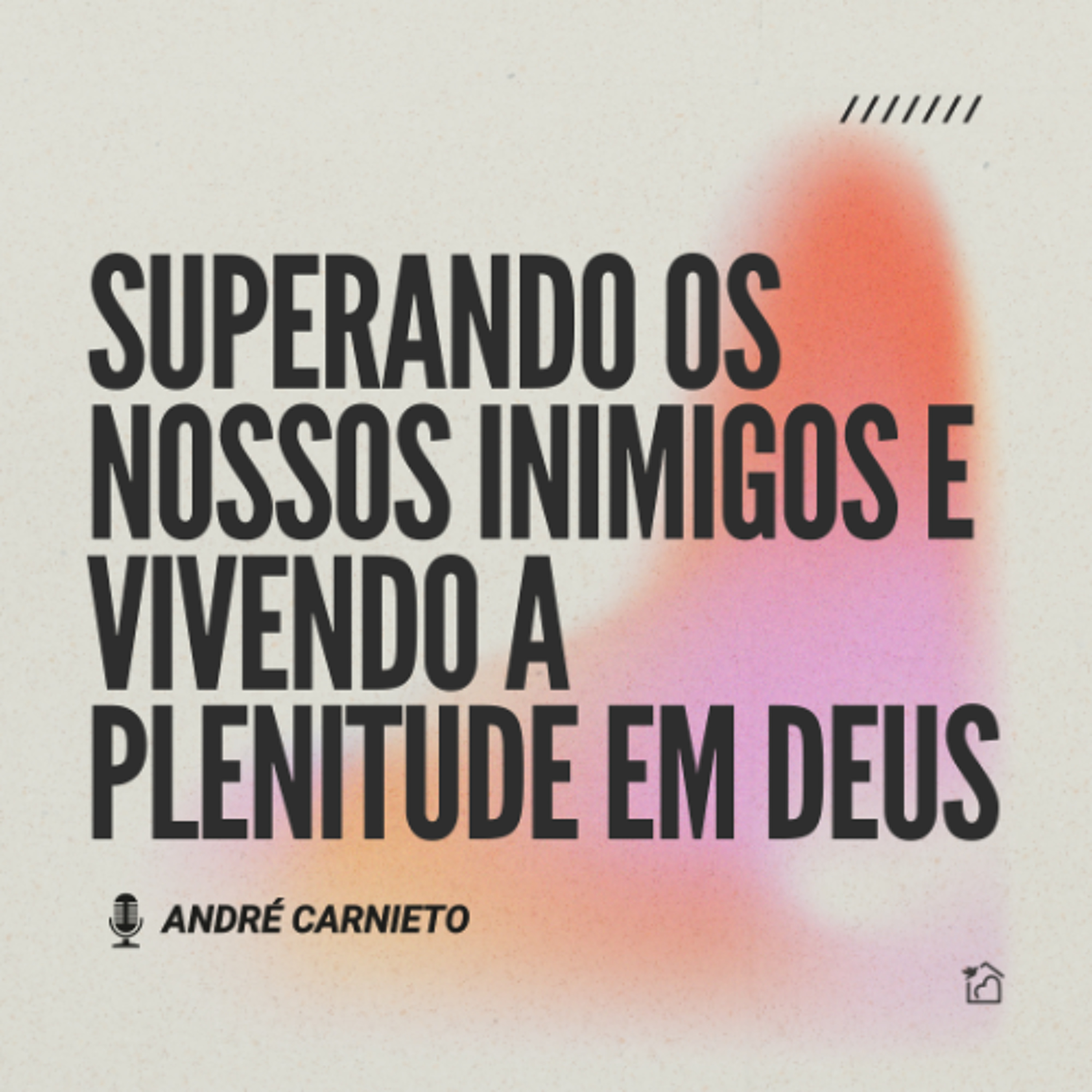 Superando os Nossos Inimigos e Vivendo a Plenitude em Deus - André Carnieto 27/11/25 episode artwork