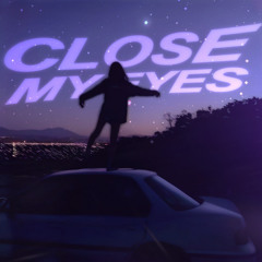 CLOSE MY EYES