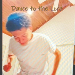 Dance to the Lord