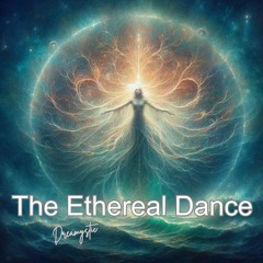 The Ethereal Dance