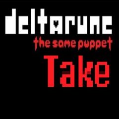 Deltarune The Same Puppet Take