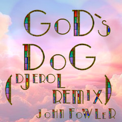 God's Dog feat. John Fowler (DJ Erol Remix)