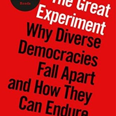 READ [EPUB KINDLE PDF EBOOK] The Great Experiment: Why Diverse Democracies Fall Apart and How They C