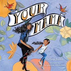[ACCESS] PDF EBOOK EPUB KINDLE Your Mama by  NoNieqa Ramos &  Jacqueline Alcántara 📘