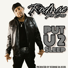 Rodnae Da Boss - Put U 2 Sleep