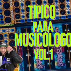 TIPICO PARA MUSICOLOGO VOL.1