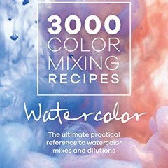 Get PDF 3000 Color Mixing Recipes: Watercolor: The ultimate practical reference to watercolor mixes