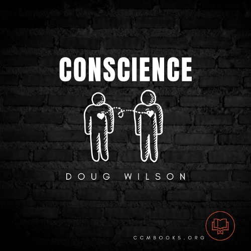 Conscience (Doug Wilson)