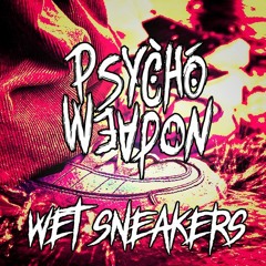 Psychoweapon - Wet Sneakers