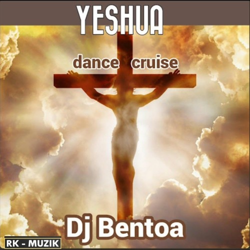 YESHUA (DANCE CRUISE) - DJ BENTOA