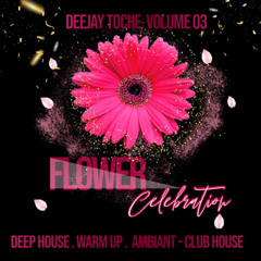 FLOWER CELEBRATION VOLUME  03 MUSIC BY DJ TOCHE