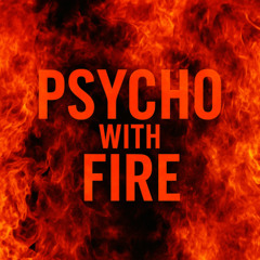 Psycho with Fire [Free Download]