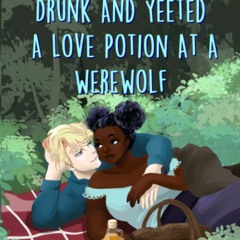 READ ⚡️ DOWNLOAD That Time I Got Drunk And Yeeted A Love Potion At A Werewolf Mead Mishaps Book