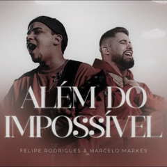 Além do Impossível | Felipe Rodrigues & Marcelo Markes (Ao Vivo)
